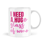 Funny Mugs | I Need A Huge Glass of Wine Mug | for Her Him Office Banter Novelty Joke Mug Prosecco Lover Friend Secret Santa Cup | MBH1815