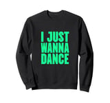 Funny, I Just Wanna Dance Men and Women Sweatshirt