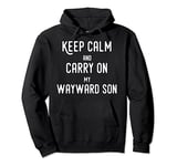 Keep Calm And Carry On My Wayward Son T Shirt Pullover Hoodie