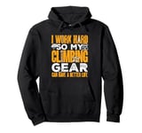 My Climbing Gear Can Have A Better Life Climber Bouldering Pullover Hoodie