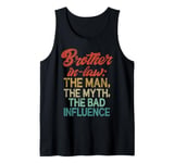 The Man the Myth the bad Influence Brother in Law Tank Top