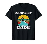 Surf's Up Dude T-Shirt