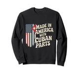 Made In America With Cuban Parts With USA Flag Cuba Flag Sweatshirt