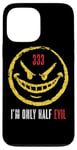 iPhone 13 Pro Max 333 I'm Only Half Evil Funny Sarcastic Saying Humor Case