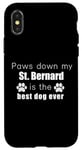 Coque pour iPhone X/XS Paws Down My St. Bernard Is Best Dog Ever Pet Owners