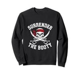 Surrender The Booty Pirate Skeleton Joke Festival Men Women Sweatshirt