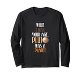 Astronomy Lover When I Was Your Age Pluto Was A Planet Long Sleeve T-Shirt