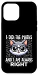 Coque pour iPhone 12 Pro Max Graphique intelligent « I Did the Maths I Am Always Right »