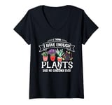 Womens I Have Enough Plants Said No Gardener Ever Gardening V-Neck T-Shirt