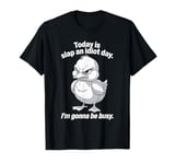 Funny Saying Today is Slap An Idiot Day I'm Going To Be Busy T-Shirt