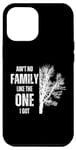 iPhone 12 Pro Max Ain't No Family Like The One I Got Funny Family Reunion Case