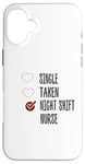 Coque pour iPhone 16 Plus single no taken no night shift Nurse yes