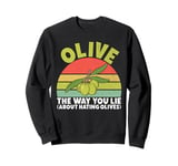 Olive the Way You Lie About Hating Olives Lover Sweatshirt