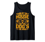 Man of the House but the Dog is the Boss Dog Dad Tank Top