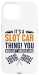 iPhone 15 It's a Slot Car Thing Minicar Slot Car RC Car Slotcar Case