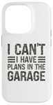 Coque pour iPhone 14 Pro I Can't I Have Plans In The Garage Mechanic Car Amateur