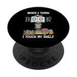 Quand je pense à Books I Touch My Shelf Book Lover Bookworm PopSockets PopGrip Adhésif