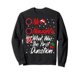 Nice Naughty What Was The First Question Christmas List Sweatshirt