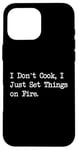 Coque pour iPhone 16 Pro Max T-shirt de chef humoristique « I Don't Cook I Just Set Things on Fire »