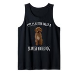 Life Is Better With A Spanish Water Dog Tank Top