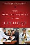 The Deacon&#039;s Ministry of the Liturgy