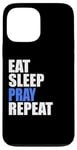 iPhone 13 Pro Max Eat Sleep Pray Repeat Case