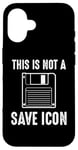 Coque pour iPhone 16 Citation amusante de Computer Nerd - This Is Not a Save Icon