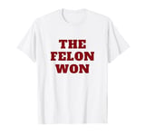 Sarcastic THE FELON WON 2024 TRUMP Outlaw Victory Comeback T-Shirt