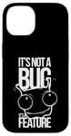 Coque pour iPhone 14 It's Not A Bug, It's A Feature - Humour pour Développeurs