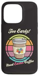 Coque pour iPhone 13 Pro Oeufs de Pâques rétro Too Early Need Coffee to Go Tasse à caféine