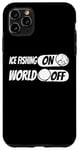 iPhone 11 Pro Max Ice Fishing Fisherman - Ice Fishing On World Off Case