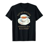 Wit Ma Bitches - Whiskey, Tea and Gossip (Funny Friendship) T-Shirt