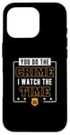 iPhone 16 Pro You Do The Crime I Watch The Time Funny Corrections Officer Case