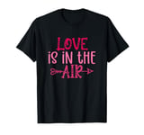 Love Is In The Air Funny Valentines Day T-Shirt