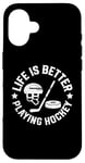 iPhone 16 Ice hockey Life is better playing hockey helmet, ball stick Case