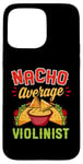 Coque pour iPhone 15 Pro Max Nacho Average Violonist Funny Mexican Food Lover