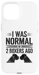 Coque pour iPhone 15 I Was Normal 2 Boxers Ago Boxers pour chiens