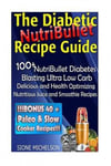 Createspace Independent Publishing Platform Sione Michelson The Diabetic NutriBullet Recipe Guide: 100+NutriBullet Diabetes Blasting Ultra Low Carb Delicious and Health Optimizing Nutritious Juice Smoothie Recipes
