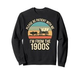 Please Be Patient With Me I'm From The 1900s Vintage Retro Sweatshirt