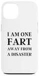 iPhone 13 Fart Present for Dad - I am One Fart Away from a Disaster Case