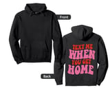 Text me when you get home Pullover Hoodie