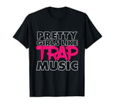 Pretty Girls like Trap Music Hip Hop Club Clubbing T-Shirt