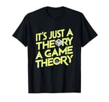 Funny Gaming Enthusiast It's Just a Theory A Game Theory T-Shirt