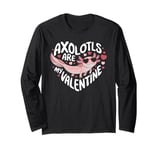 Axolotls Are My Valentine Cute Axolotl Heart Valentines Day Long Sleeve T-Shirt