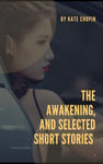 The Awakening, and Selected Short Stories