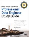 Official Google Cloud Certified Professional Data Engineer Study Guide