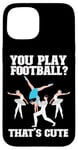 iPhone 15 Ballet Dancer Dance Girl Ballerina You Play Football? That's Case