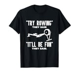 Try Rowing Rower Row Machine Workout Fitness T-Shirt