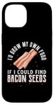 Coque pour iPhone 14 I'D Grow My Own Food If I Could Find Bacon Seeds Graines de bacon