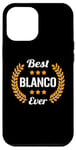 iPhone 12 Pro Max Best Blanco Ever Funny Saying First Name Blanco Case